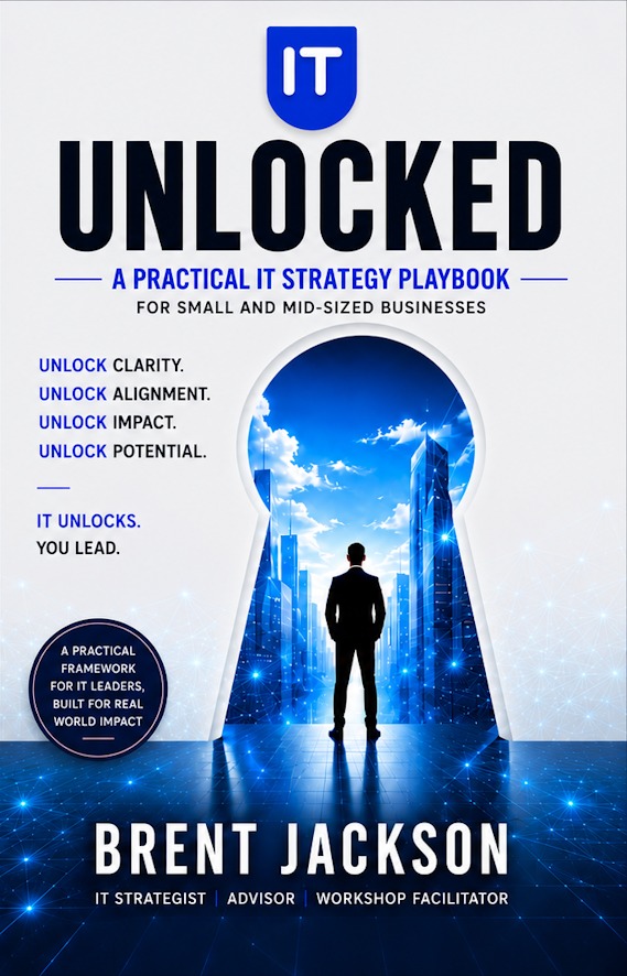 IT Unlocked: A Practical IT Strategy Playbook for Small and Mid-Sized Businesses by Brent Jackson — book cover